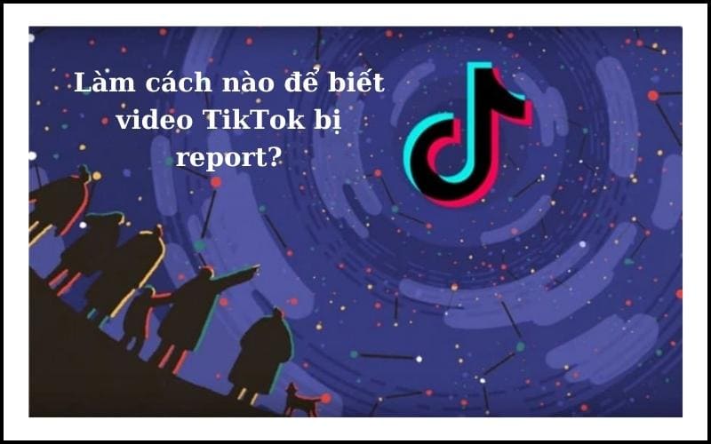 K&ecirc;nh tiktok bị report